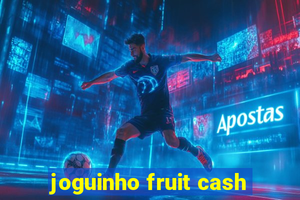 joguinho fruit cash